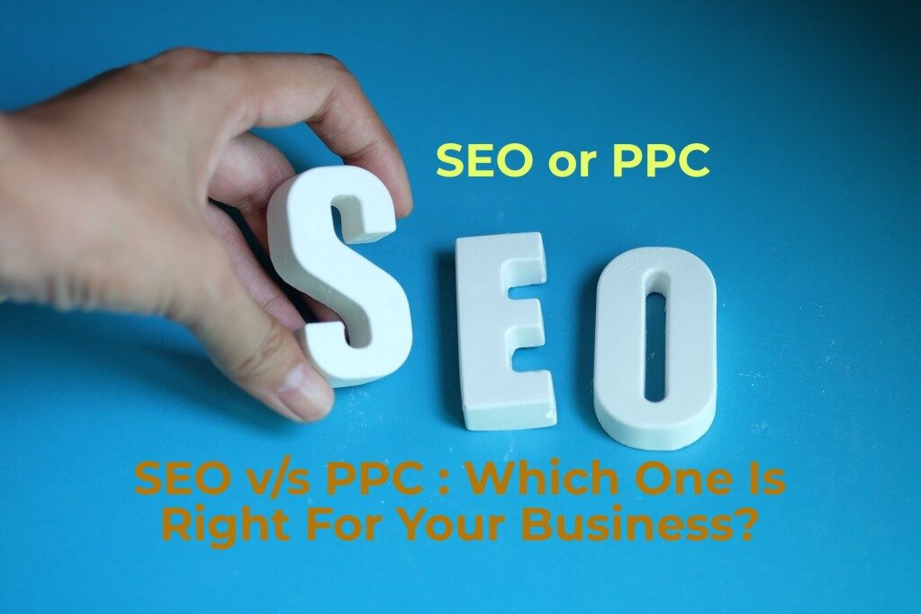 SEO v/s PPC : Which One is better for your Business?